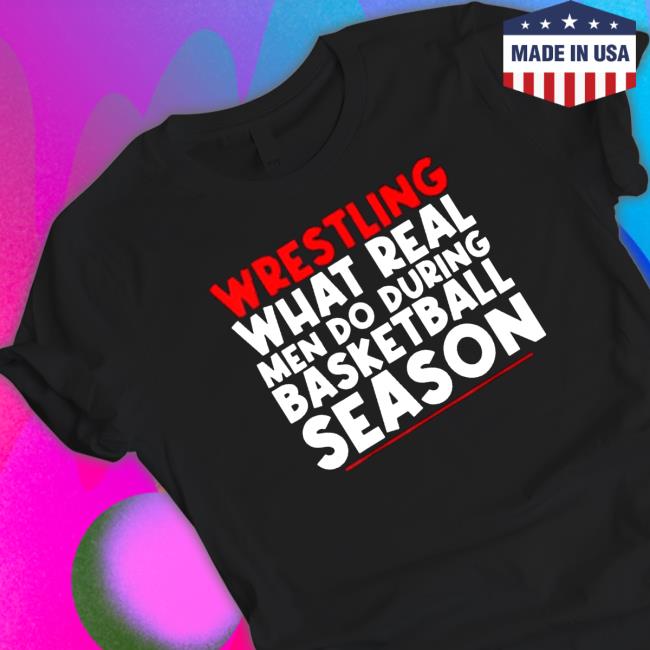 Wrestling What Real Men Do During Basketball Season Long Sleeve T Shirt