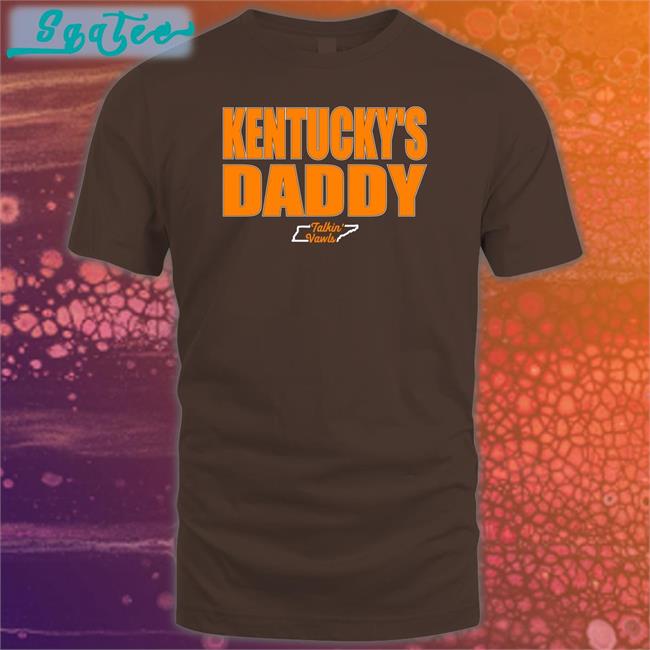 Bonfire Shop Kentucky's Daddy Shirts Talkin' Vawls Network