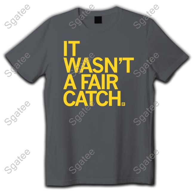 It Wasn't A Fair Catch Shirts