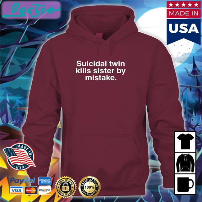 Suicidal Twin Kills Sister By Mistake T-Shirt Wheretoget Merch