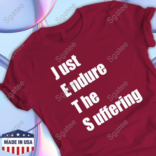 Just Endure The Suffering Shirt