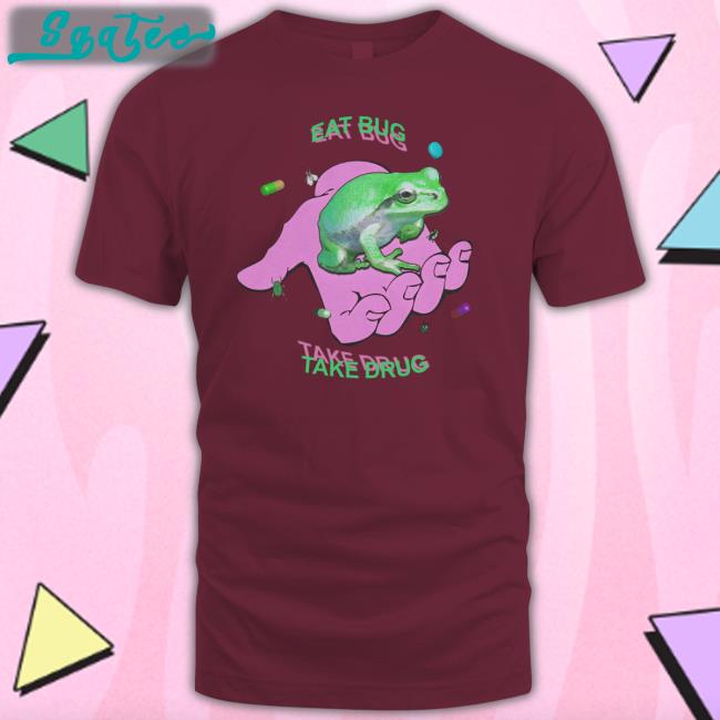 Shirts That Go Hard Eat Bug Take Drug Frog Shirt