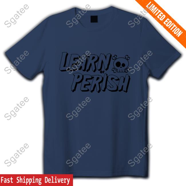 Learn Or Perish Tee Shirt