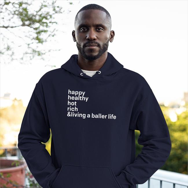 Happy Healthy Hot Rich & Living A Baller Life Hoodie