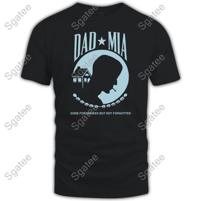 True Anon Dad Mia Gone But Not Forgotten T-Shirt