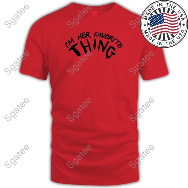 Joey Jones I'm Her Favorite Thing Shirts