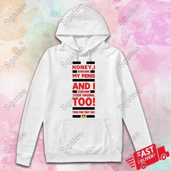 Honey I Shrunk My Penis And I Shrunk Your Vagina Too Time For Tiny Sex Long Sleeve T Shirt