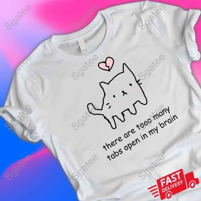 Official There Are Too Many Tabs Open In My Brain Shirts