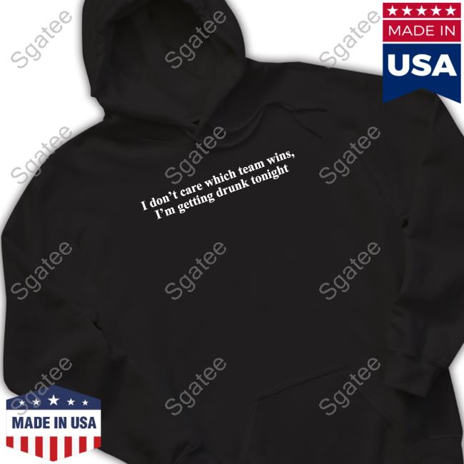 Shitheadsteve Merch I Don't Care Which Team Wins I'm Getting Drunk Tonight Crewneck Sweatshirt