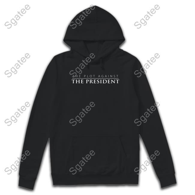 Official The Plot Against The President Shirts