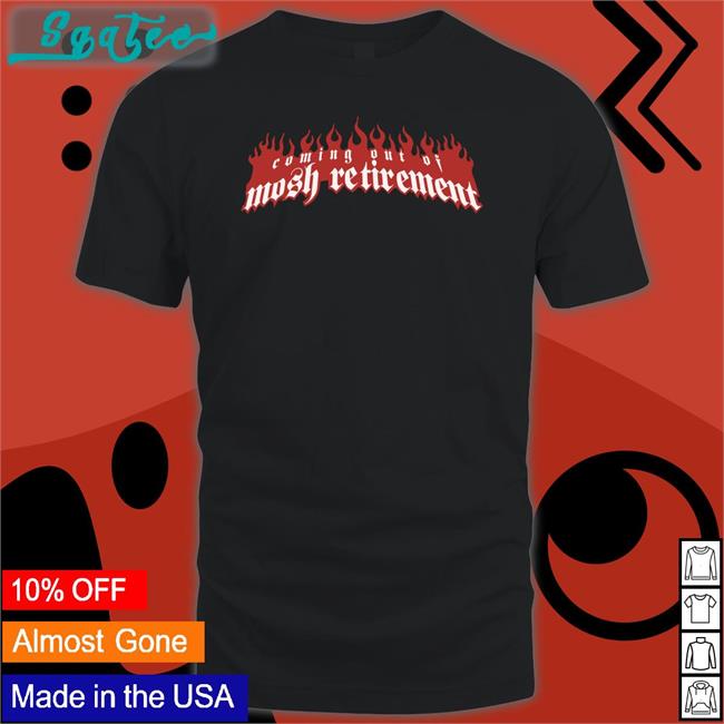 Stanley Sievers Coming Out Of Mosh Retirement Tee Shirt