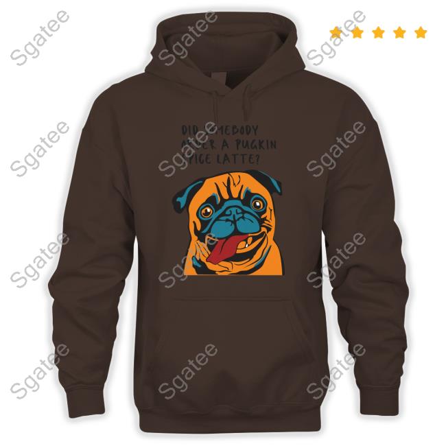Did Somebody Order A Pugkin Spice Latte Tee Shirt Wherethefunthingsare