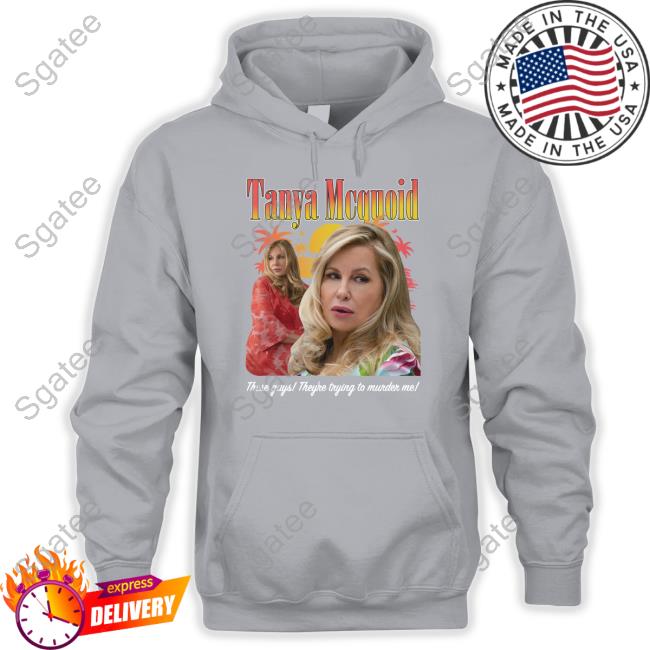 Shirts That Go Hard Tanya Mcquoid These Gays They're Trying To Murder Me Shirt Goodshirts Merch