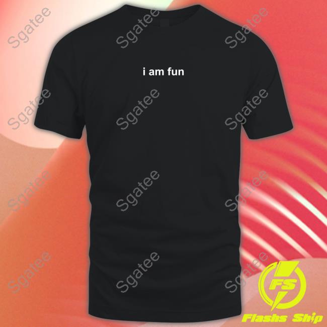 I Am Fun T-Shirt