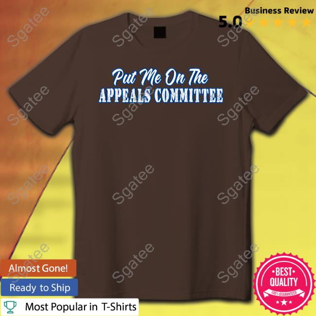 Official Couch Racer Merch Put Me On The Appeals Committee Tee Shirt