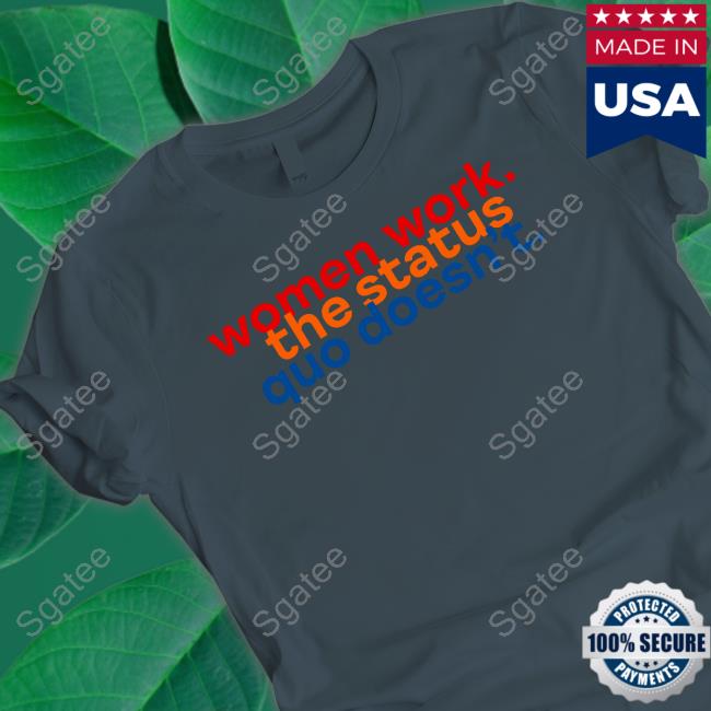 Chelsea Handler Wearing Women Work The Status Quo Doesn't T Shirt