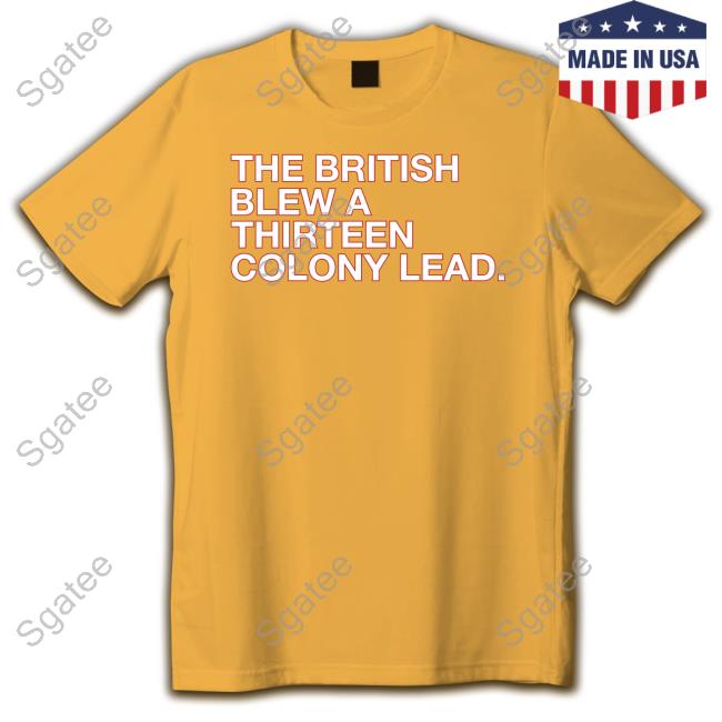Obvious Shirts The British Blew A Thirteen Colony Lead Long Sleeve