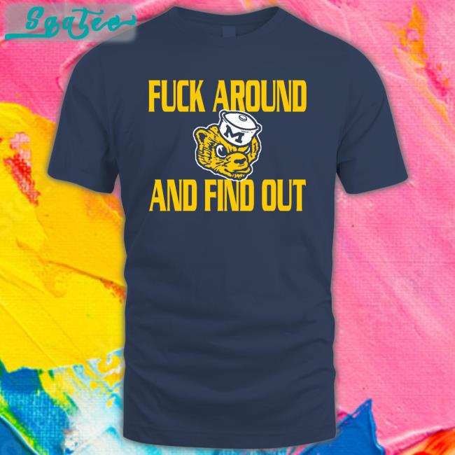 Michigan Wolverines Fuck Around And Find Out Long Sleeve GoBlue_4ever