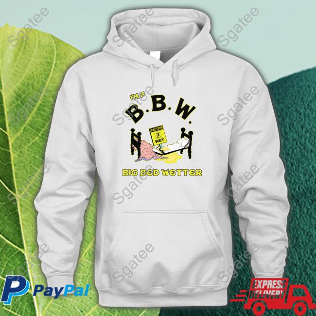 I'm A BBW Big Bed Wetter Sweatshirt Shirtsthtgohard