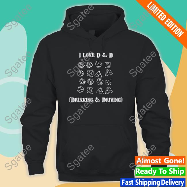 I Love D & D Drinking And Driving Shirt Black I Love D & D Drinking And Driving Shirt Shirts That Go Hard Goodshirts Merch