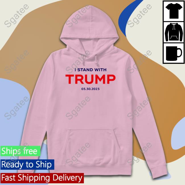 Stormy Daniels I Stand With Trump 03.30.2023 Shirt Kari Lake I Stand With Trump 03.30.2023 Hoodie
