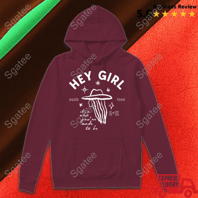 Hey Girl Nash Tenn It's Who You're Made To Be Shirt
