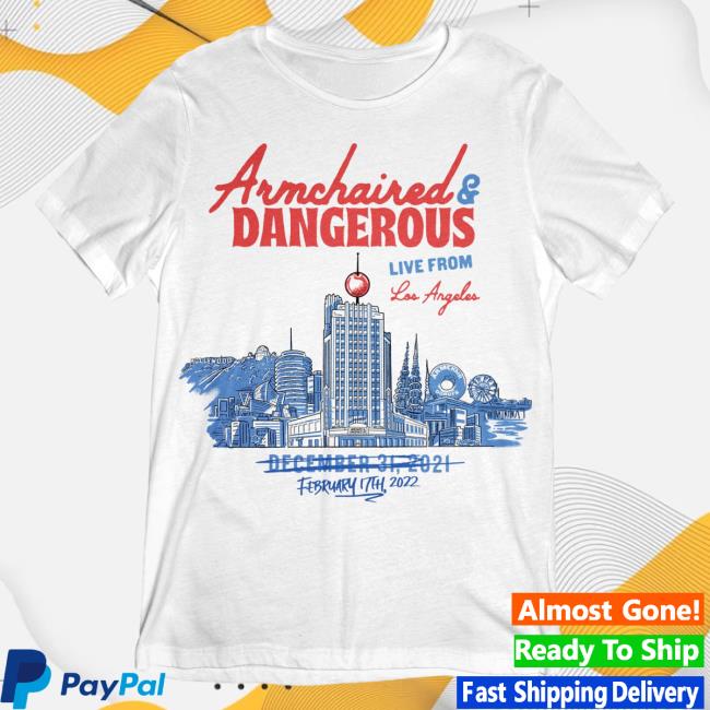 Official Armchair Expert Merch Store Armchair Expert Armchaired & Dangerous Live From Los Angeles (Limited Edition) Shirt New Armchairexpert Philipdefranco Shop