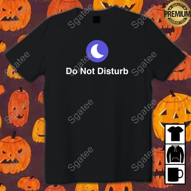 Shitheadsteve Do Not Disturb Shirt