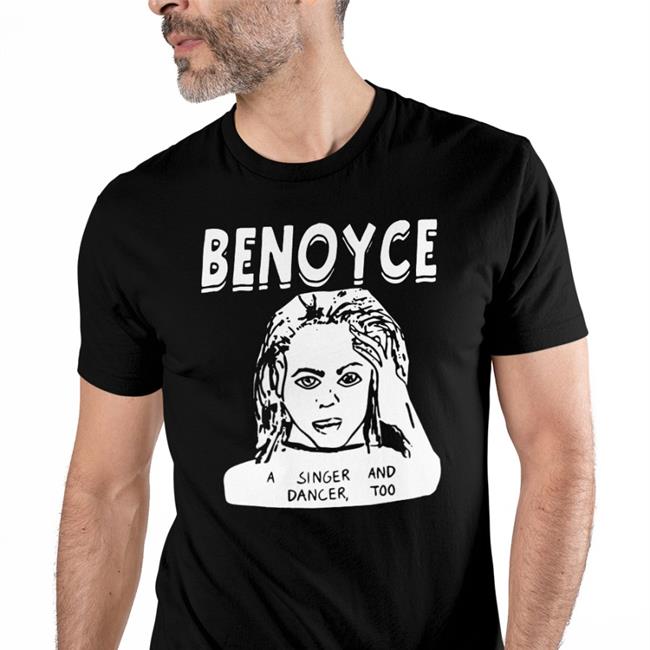 Shirts That Go Hard Benoyce A Singer And Dancer Too Tee Beyoncé