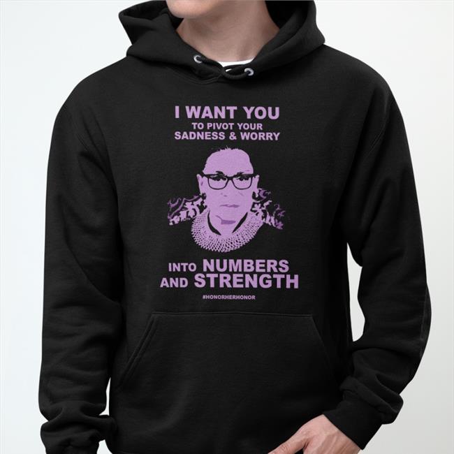 I Want You To Pivot Your Sadness And Worry Into Numbers And Strength Shirts