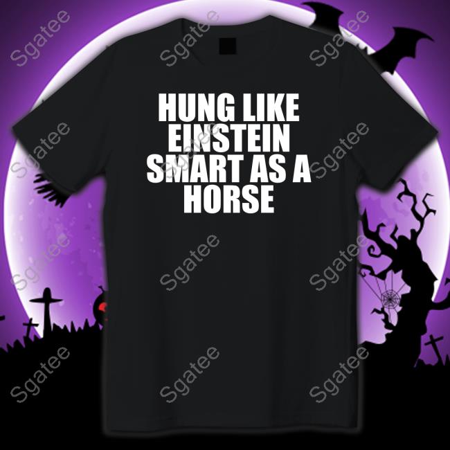 Hung Like Einstein Smart As A Horse Hoodie