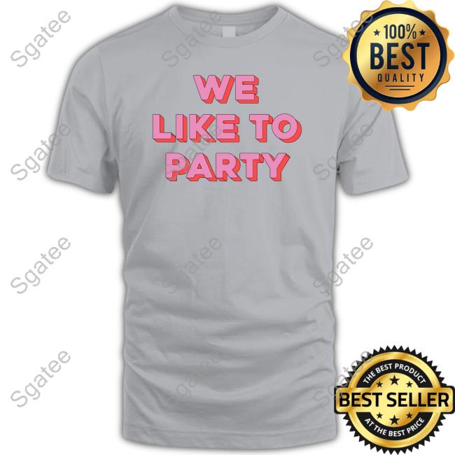 We Like To Party T Shirts