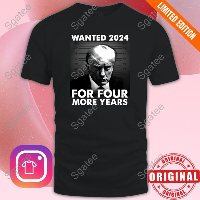 Wanted For President Trump Mugshot Shirts