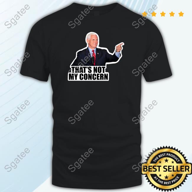 Femalesfortrump Mike Pence That's Not My Concern T Shirts