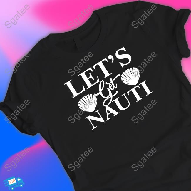 Official Let's Get Nauti Shirt