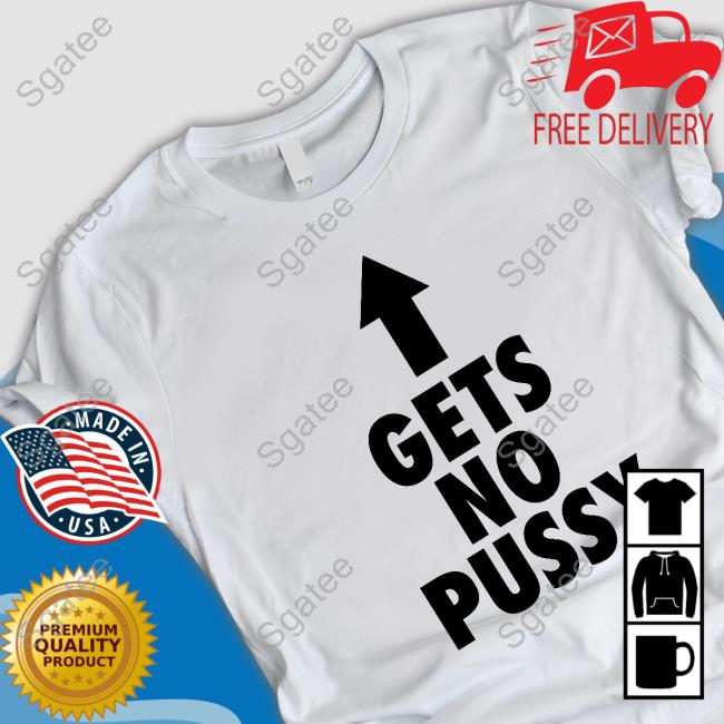 Official Larray Got George Gets No Pussy T Shirts