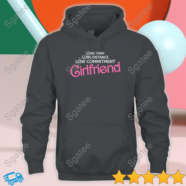 Long Term Long Distance Low Commitment Girlfriend T-Shirt