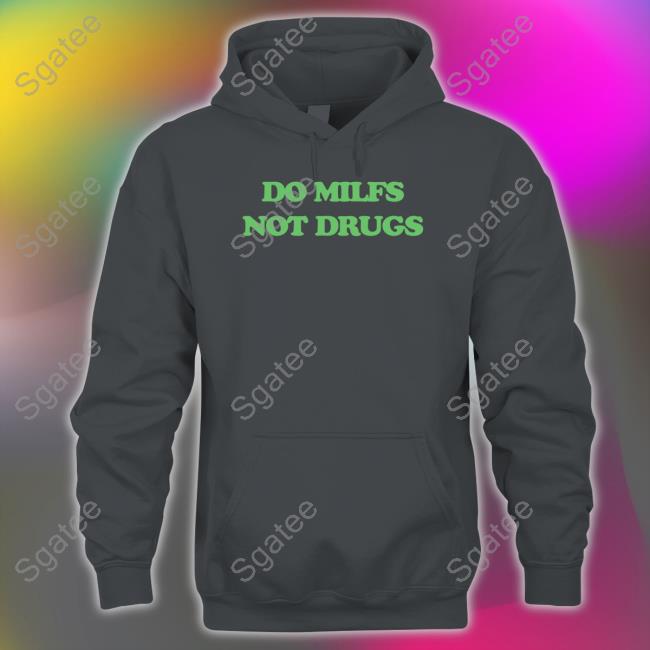 Do Milfs Not Drugs Hoodie