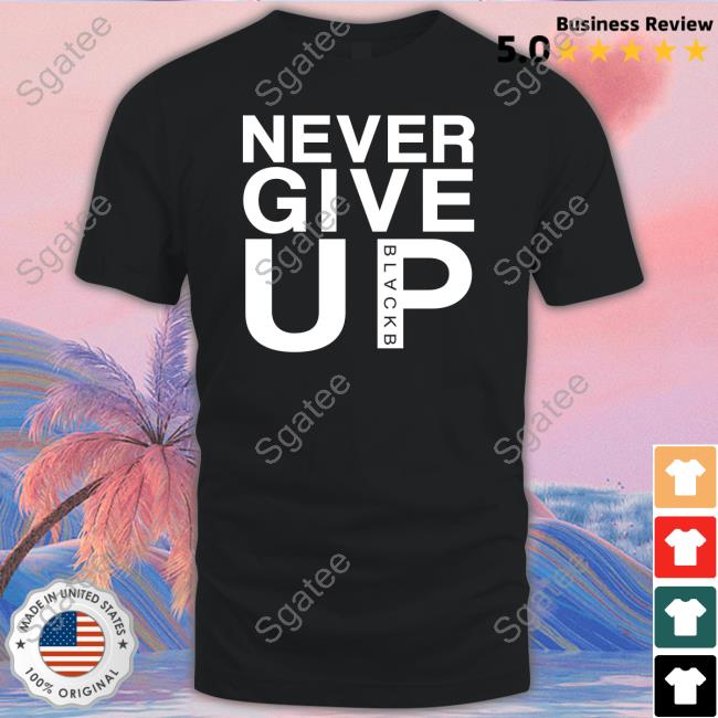 Never Give Up Black B Shirt