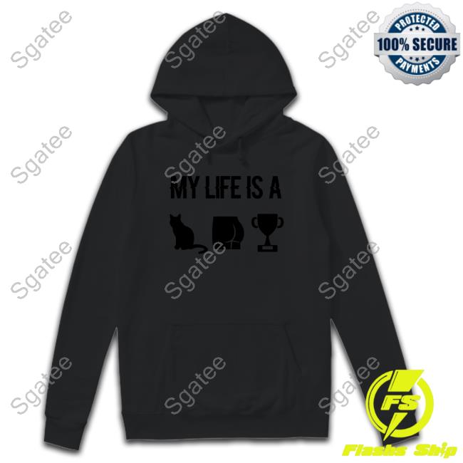 My Life Is A Cat Ass Cup Hooded Sweatshirt