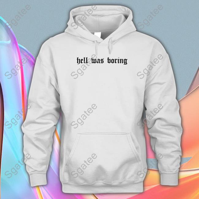 Hell Was Boring Shirts