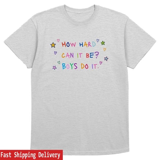 Official How Hard Can It Be Boys Do It Merch Girlie Adult Shirt 2024 Madsmitch
