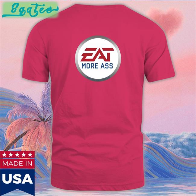 Shirts With Threatening Auras Eat More Ass Original Tee Shirt Disturbingshirt