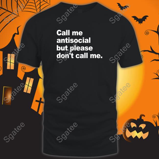 Call Me Antisocial But Please Don't Call Me T-Shirt