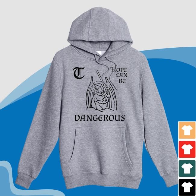 Official Connor Tomlinson Merch Store Connor Tomlinson Hope Can Be Dangerous Pullover Hoodie