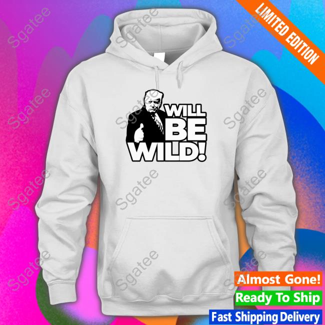 Will Be Wild Trump Crewneck Sweatshirt