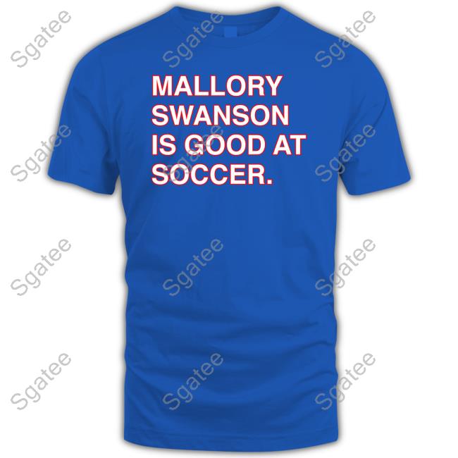 Mallory Swanson Is Good At Soccer Tee