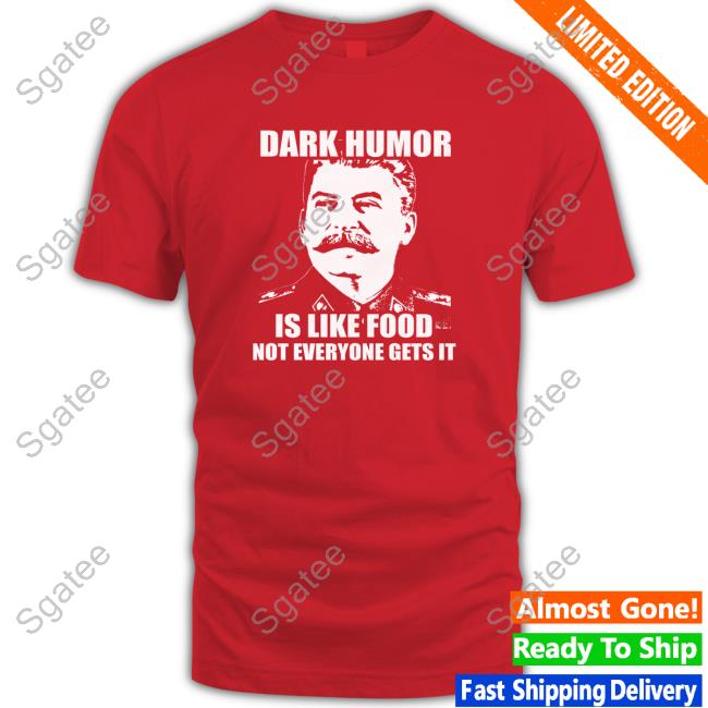 Dark Humor Is Like Food Hoodie Shirt