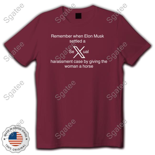 Remember When Elon Musk Settled A Sexual Harassment Case By Giving The Woman A Horse T Shirts