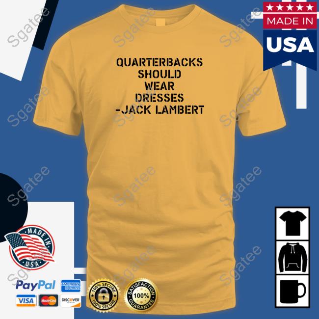 Quarterbacks Should Wear Dresses Jack Lambert Edition Limited Shirts